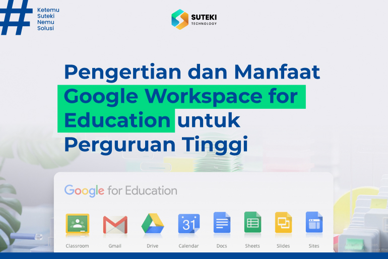 Pengertian Dan Manfaat Google Workspace For Education Untuk Perguruan ...