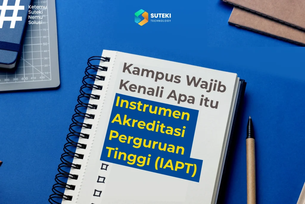 kampus wajib kenali apa itu instrumen akreditasi perguruan tinggi iapt