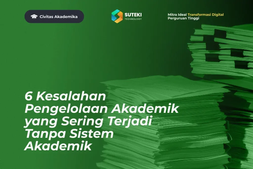 6-kesalahan-pengelolaan-akademik-yang-sering-terjadi-tanpa-sistem-akademik