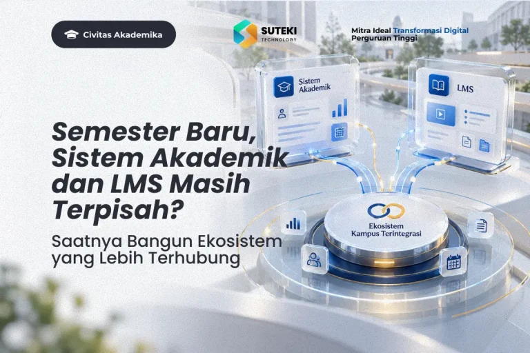 Semester Baru, Sistem Akademik dan LMS Masih Terpisah? Saatnya Bangun Ekosistem yang Lebih Terhubung
